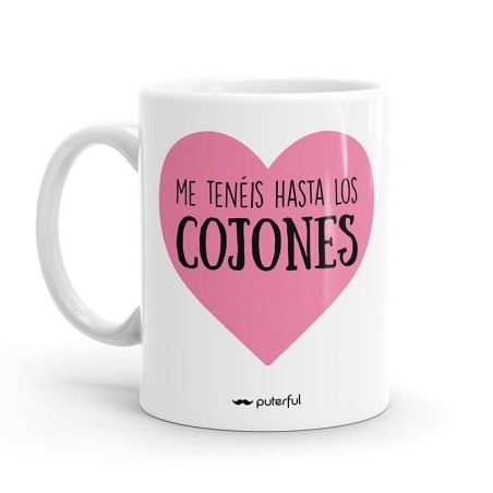 TAZA - ME TENEIS HASTA LOS COJONES