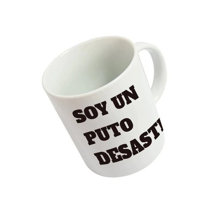 TAZA SOY UN PUTO DESASTRE