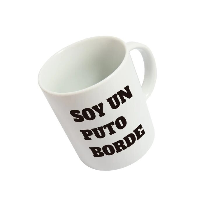 TAZA SOY UN PUTO BORDE