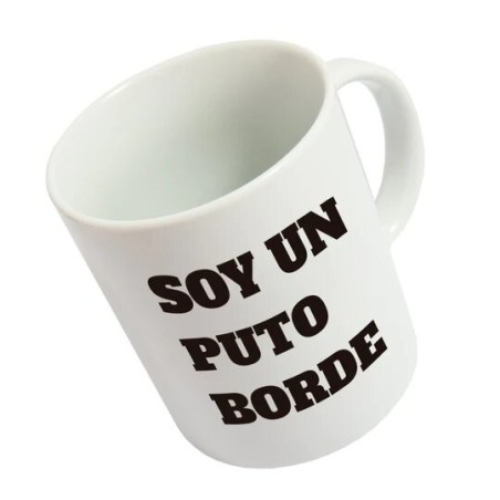 TAZA SOY UN PUTO BORDE