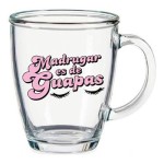 TAZA TRANSPARENTE MADRUGAR ES DE GUAPAS