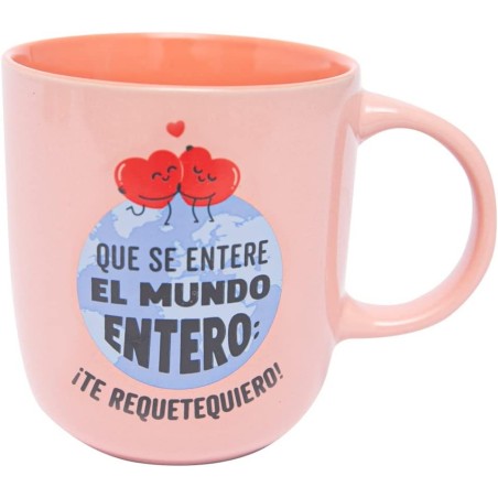 TAZA QUE SE ENTERE EL MUNDO ENTERO TE REQUETEQUIER